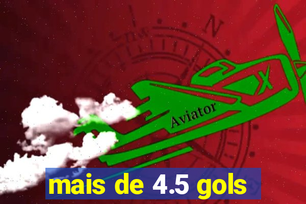 mais de 4.5 gols